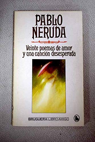Veinte Poemas De Amor Y Una Cancion Desesperada (Paperback, 1986, Bruguera)