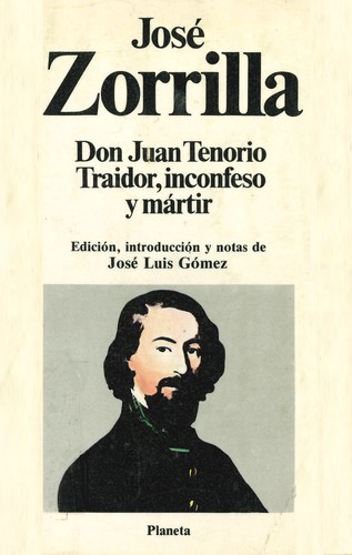 José Zorrilla: Don Juan Tenorio ; Traidor, inconfeso y mártir (Spanish language, 1984, Planeta)