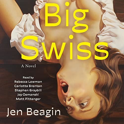 Jen Beagin: Big Swiss (AudiobookFormat, 2023, Simon & Schuster Audio and Blackstone Publishing)