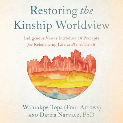 Wahinkpe Topa (Four Arrows), Darcia Narvaez: Restoring the Kinship Worldview (AudiobookFormat, North Atlantic Books)