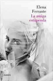 Elena Ferrante: La amiga estupenda (2012, Lumen, LUMEN)