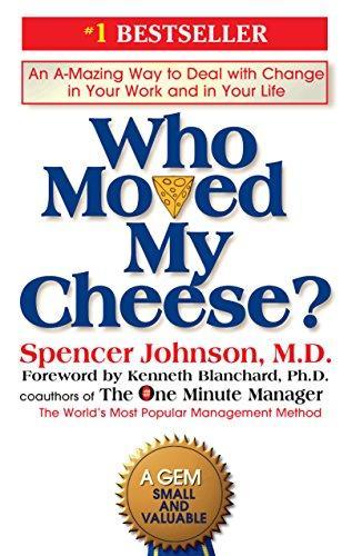 Patrick Spencer Johnson: Who Moved My Cheese?: An Amazing Way to Deal with Change in Your Work and in Your Life (1998)