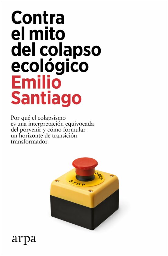 Emilio Santiago: Contra el mito del colapso ecológico (Castellano language, Arpa editores)