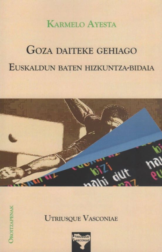 Karmelo Ayesta Sagarduy: Goza daiteke gehiago (Euskara language, Utriusque Vasconiae)