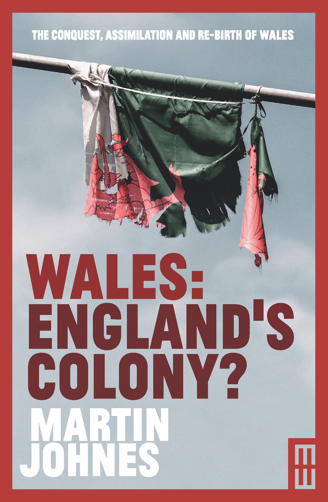 Martin Johnes: Wales - England's Colony? (Paperback, 2019, Parthian Books)