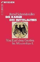 Bernd Schneidmüller: Die Kaiser des Mittelalters: Von Karl dem Großen bis Maximilian I (Paperback, German language, 2006)