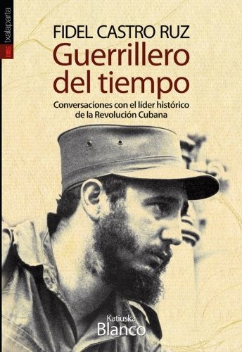 Katiuska Blanco Castiñeira, Fidel Castro Ruz: Fidel Castro Ruz. Guerrillero del tiempo (Paperback, 2013, Txalaparta, S.L.)