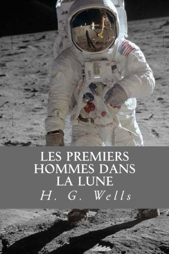 Les Premiers Hommes Dans la Lune (Paperback, 2016, Createspace Independent Publishing Platform, CreateSpace Independent Publishing Platform)