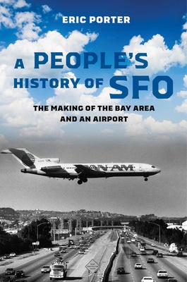 Eric Porter: A People's History of SFO (Hardcover, 2023, University of California Press)