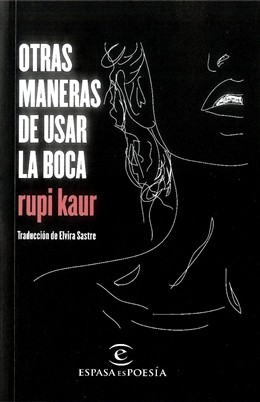 Rupi Kaur: Otras maneras de usar la boca	 (2017, Planeta Colombia	)