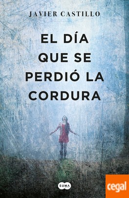 Javier Castillo, Javier Castillo : El día que se perdió la cordura (2018, Suma de Letras)