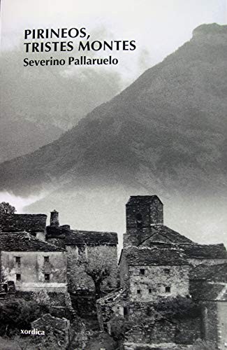 Severino Pallaruelo: Pirineos, tristes montes (Paperback, 2008, Xordica)