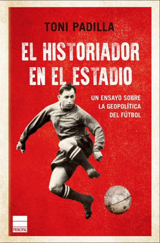 Toni Padilla: El historiador en el estadio (Gaztelania language, Principal de los Libros)