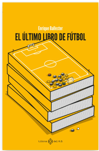 Enrique Ballester Castellano: El último libro de fútbol (Gaztelania language, Libros del K.O.)