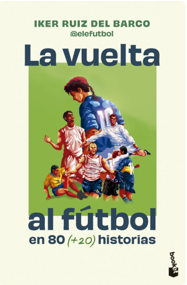 Iker Ruíz del Barco: La vuelta al fútbol en 80 historias (Gaztelania language)