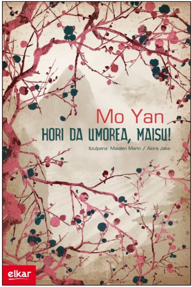 Mo Yan, Aiora Jaka Irizar (Itzultzailea), MAIALEN MARIN LACARTA (itzultzailea): Hori da umorea, maisu! (Paperback, Euskara language, Elkarlanean-Elkar argitaletxea)