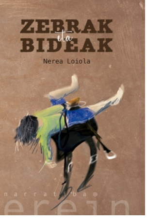 Nerea Loiola Pikaza: Zebrak eta bideak (Paperback, Euskara language, Erein)