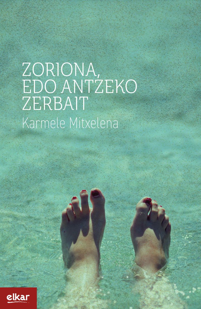 Karmele Mitxelena: Zoriona, edo antzeko zerbait (Euskara language, Elkar)