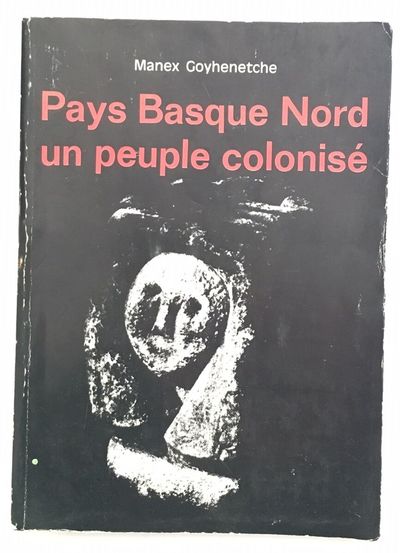 Manex Goyhenetche: Pays Basque Nord, un peuple colonisé (Paperback, Frantses language, 1979, Elkar)