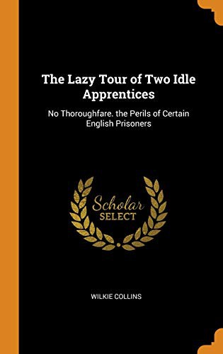 Wilkie Collins: The Lazy Tour of Two Idle Apprentices (Hardcover, 2018, Franklin Classics Trade Press)