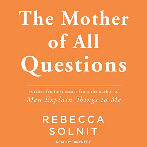 Rebecca Solnit, Tanya Eby: The Mother of All Questions (AudiobookFormat, Tantor Audio)
