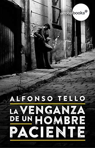 Alfonso Tello: La venganza de un hombre paciente (Hardcover, Español language, 2018, Círculo de Lectores)