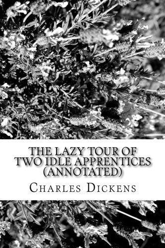 Charles Dickens, Wilkie Collins: The Lazy Tour of Two Idle Apprentices (Paperback, 2016, CreateSpace Independent Publishing Platform)