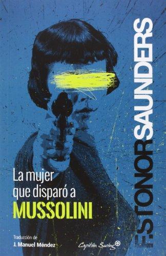 Frances Stonor Saunders: La mujer que disparó a Mussolini (Spanish language, 2013)