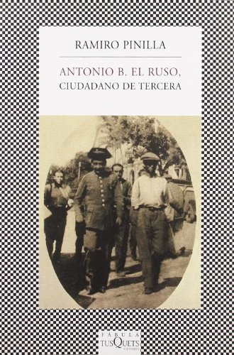 Ramiro Pinilla: Antonio B. el Ruso, ciudadano de tercera (Paperback, Maxi-Tusquets)