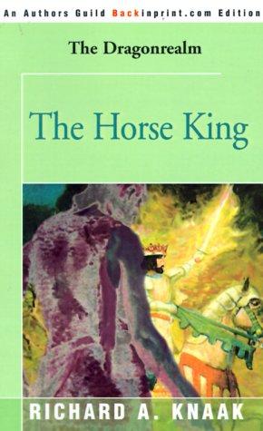 Richard A. Knaak: The Horse King (Dragonrealm) (2000, Backinprint.com)