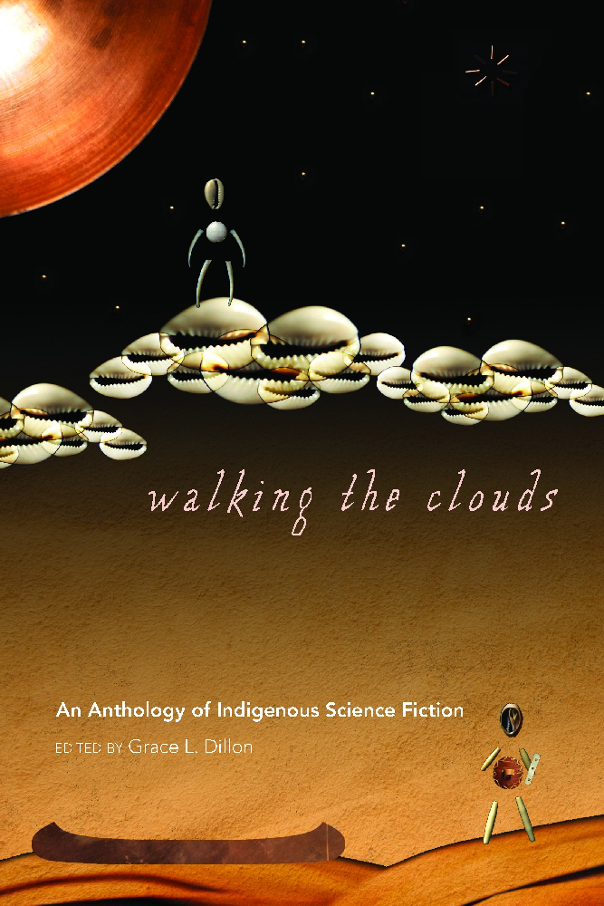 Sullivan, Robert, Leslie Marmon Silko, Grace L. Dillon, Celu Amberston, Zainab Amadahy, Eden Robinson, Simon J. Ortiz, Gerry William, Sherman Alexie, Andrea Hairston, William Sanders, Gerald Robert Vizenor, Diane Glancy, Nalo Hopkinson, Archie Weller, Misha, Stephen Graham Jones: Walking the Clouds (Paperback, University of Arizona Press)