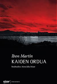 Ibon Martin Alvarez: Kaioen ordua (Euskara language, Elkar)