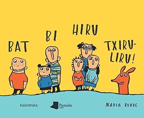 Xabier Olaso Bengoa, Nadia Budde: Bat bi hiru txiruliru! (Hardcover, Euskara language, 2018, Pamiela Kalandraka)