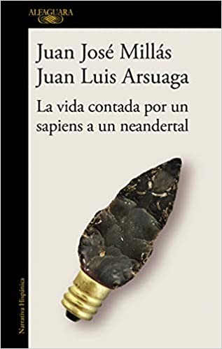 La vida contada por un sapiens a un neandertal (Hispánica) (Spanish language, 2020, Alfaguara)