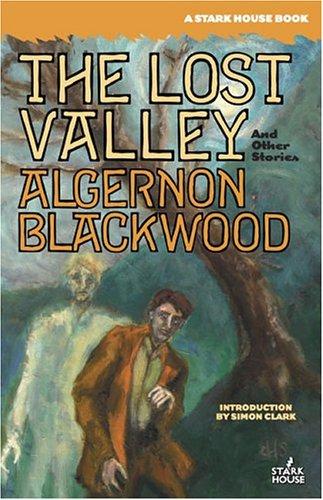 Algernon Blackwood: The Lost Valley and Other Stories (Paperback, 2003, Stark House Press)