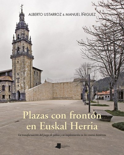 Alberto Ustárroz, Manuel Iñiguez: Plazas con frontón en Euskal Herria (2023, Pamiela)