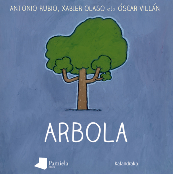 Antonio Rubio, Óscar Villán, Xabier Olaso: Arbola (Euskara language, Pamiela Kalandraka)