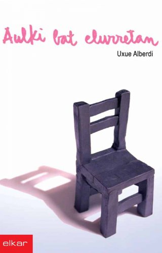 Uxue Alberdi Estibariz: Aulki bat elurretan (Basque language, 2007, Elkar)