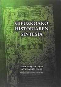 Elena Torregarai Pagola, Alvaro Aragón Ruano: Gipuzkoaren historiaren sintesia (Paperback, Euskara language, Gipuzkoako Foru Aldundia)