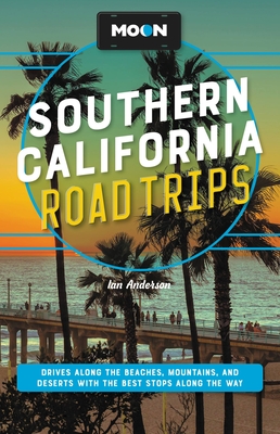Jessica Dunham, Tim Hull, Ian Anderson, Jenna Blough: Moon Southern California Road Trips (2023, Avalon Publishing)