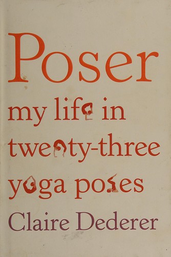 Claire Dederer: Poser (2011, Farrar, Straus and Giroux)