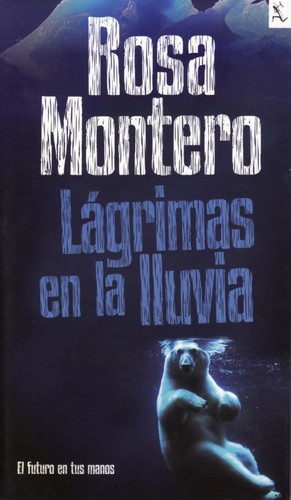 Rosa Montero: Lágrimas en la lluvia (Spanish language, 2011, Seix Barral)