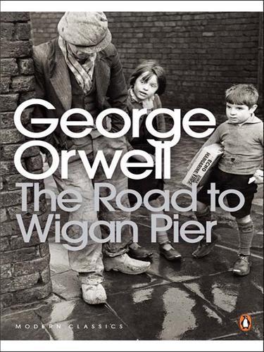 George Orwell: The Road to Wigan Pier (2008, Penguin Books)