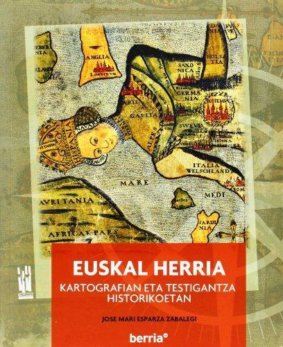 Jose Mari Esparza Zabalegui: Euskal Herria Kartografian Eta Testigantza Historikoetan (Paperback, Euskera language, 2012, Txalaparta)