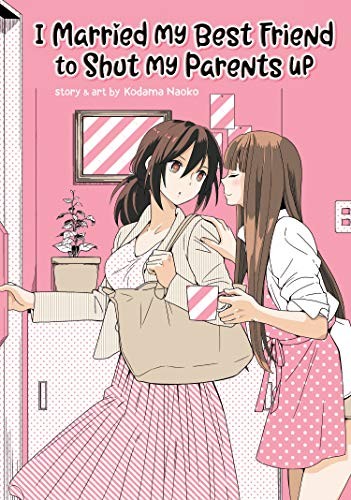 Kodama Naoko: I Married My Best Friend to Shut My Parents Up (2019, Seven Seas)
