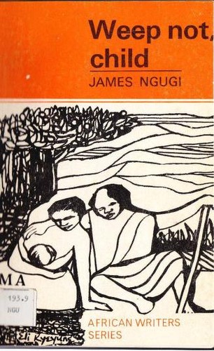 Ngugi wa Thiong'o: Weep not, child (1967, Heinemann)