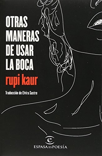 Rupi Kaur: Otras Maneras de Usar la Boca (Spanish language, 2017, Editorial Planeta, S. A., Planeta Publishing)