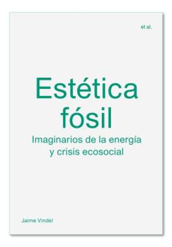 Jaime Vindel: Estética fósil (Spanish language, 2020, Arcadia, MACBA)