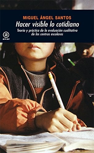 M. a. Santos Guerra: Hacer Visible Lo Cotidiano/ Making Visible the Everyday (Universitaria) (Paperback, Spanish language, 1990, Akal Ediciones Sa, Ediciones Akal)