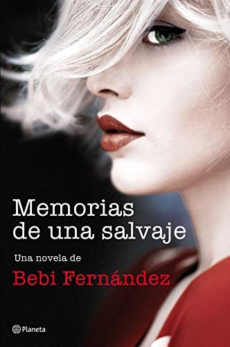 Bebi Fernández: Memorias de una salvaje (Paperback, 2018, Editorial Planeta)